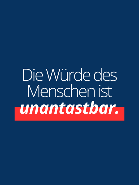 Die Würde des Menschen ist unantastbar